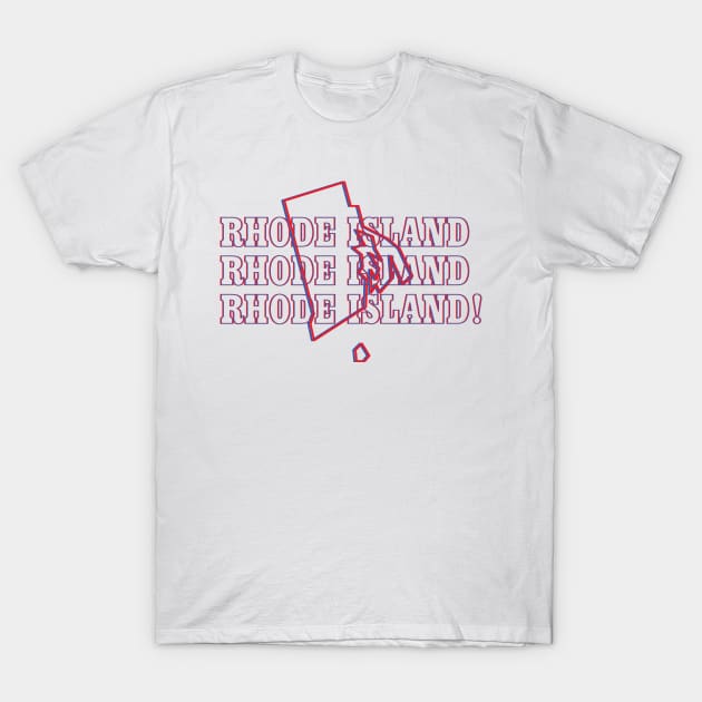 Rhode Island, Rhode Island, Rhode Island! T-Shirt by Ignition